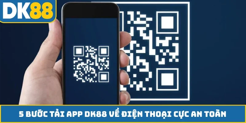 5 bước tải app DK88 về điện thoại cực an toàn