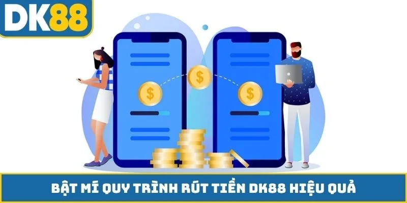 Bật mí quy trình rút tiền DK88 hiệu quả
