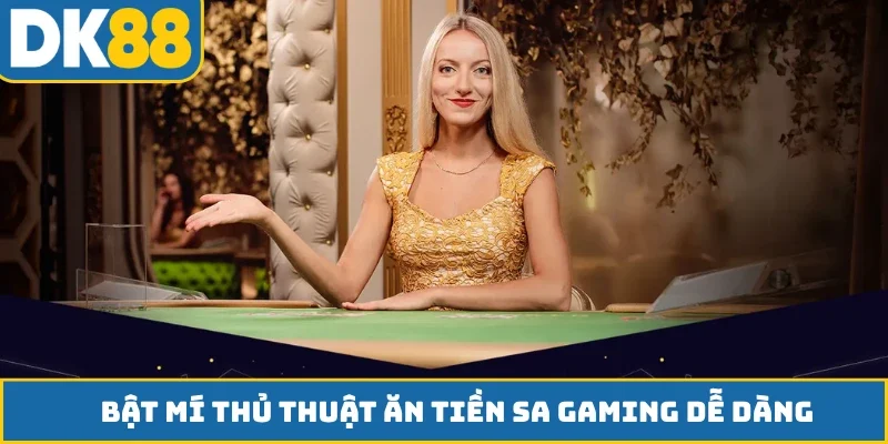 Bật mí thủ thuật ăn tiền SA Gaming dễ dàng