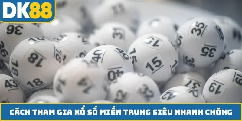 Cách tham gia xổ số miền Trung siêu nhanh chóng