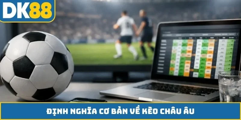 Định nghĩa cơ bản về kèo châu Âu