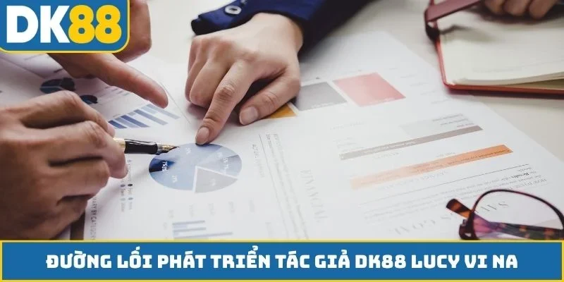 Đường lối phát triển tác giả DK88 Lucy Vi Na