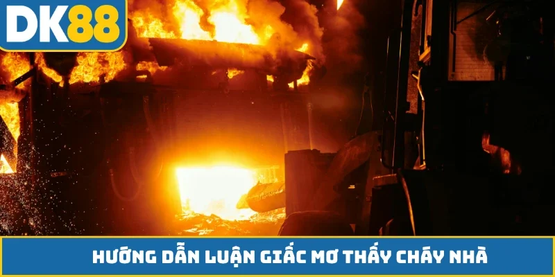 Hướng dẫn luận giấc mơ thấy cháy nhà