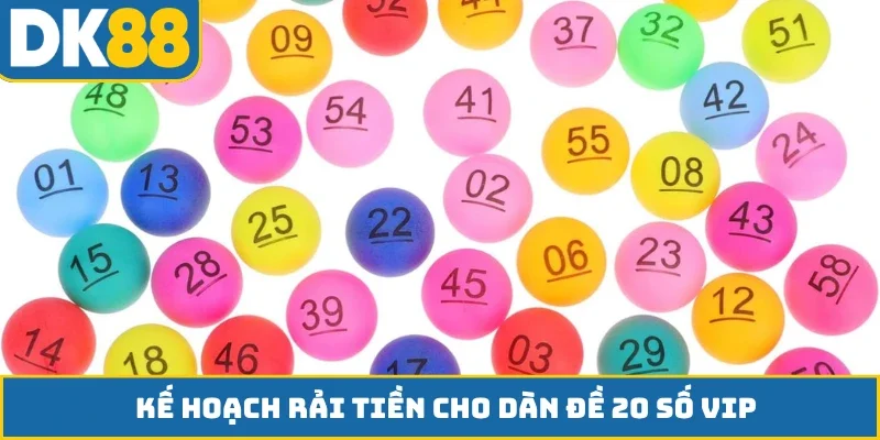 Kế hoạch rải tiền cho dàn đề 20 số VIP