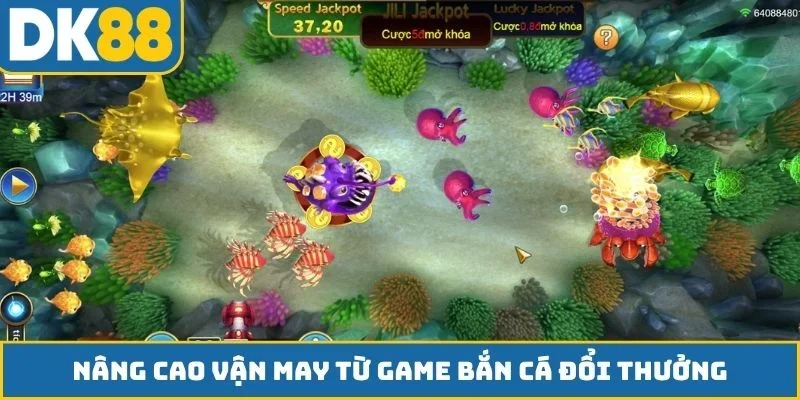 Nâng cao vận may từ game bắn cá đổi thưởng