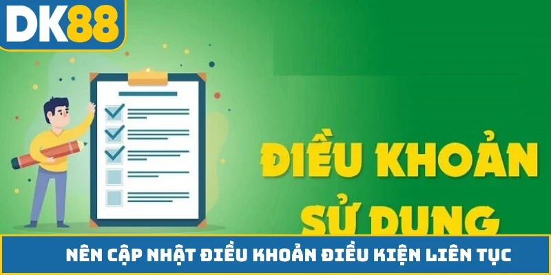 Nên cập nhật điều khoản điều kiện liên tục