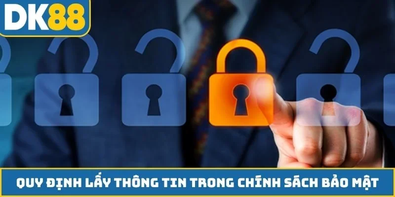 Quy định lấy thông tin trong chính sách bảo mật
