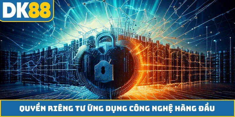 Quyền riêng tư ứng dụng công nghệ hàng đầu