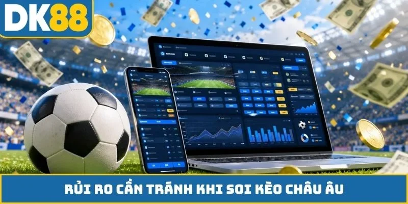 Rủi ro cần tránh khi soi kèo châu Âu