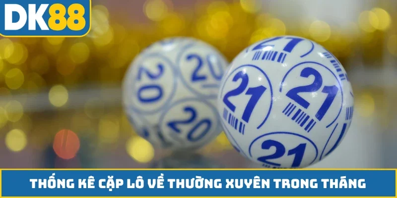 Thống kê cặp lô về thường xuyên trong tháng