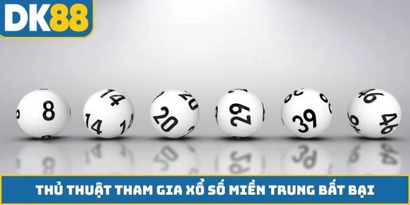 Thủ thuật tham gia xổ số miền Trung bất bại
