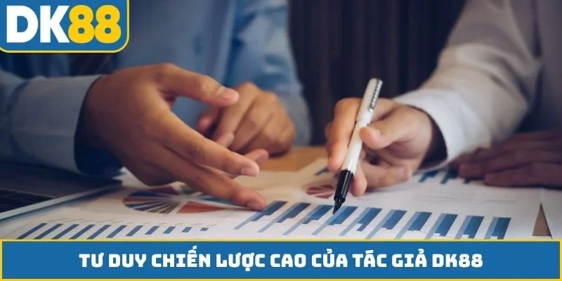 Tư duy chiến lược cao của tác giả DK88