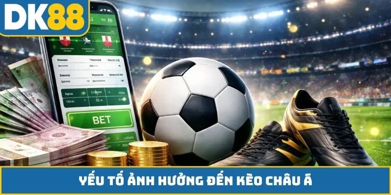 Yếu tố ảnh hưởng đến kèo châu Á
